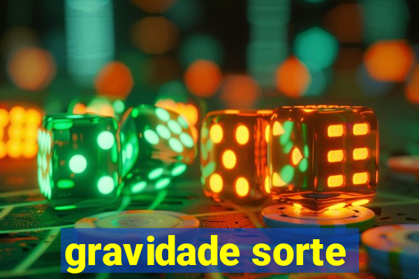 gravidade sorte